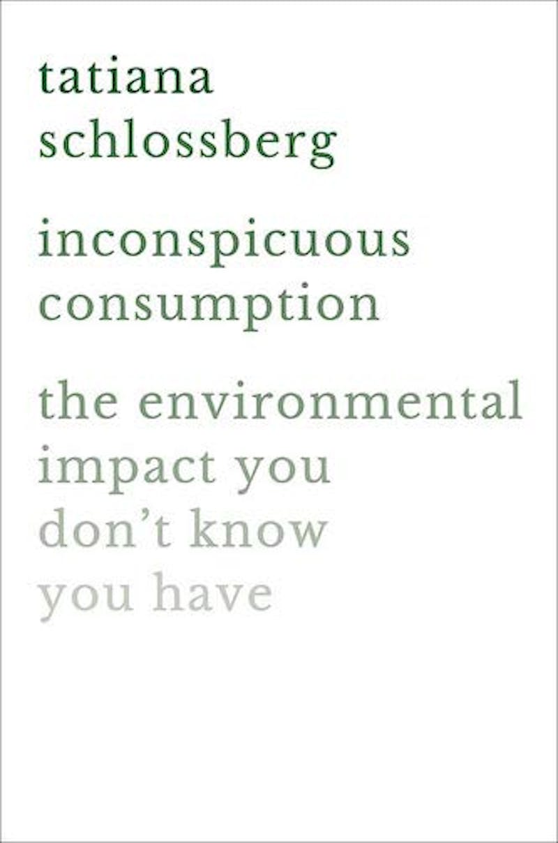 Inconspicuous Consumption: The Environmental Impact You Don't Know You Have // Tatiana Schlossberg